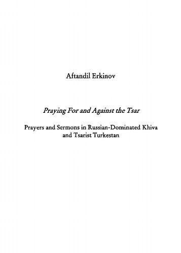 Praying for and against the Tsar: Prayers and Sermons in Russian-dominated Khiva and Tsarist Turkestan