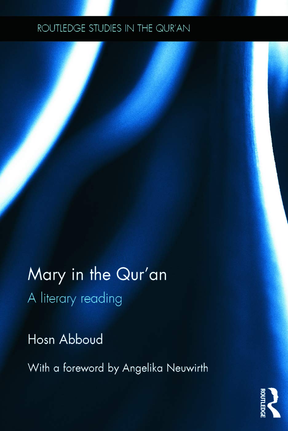 Mary in the Qur'an: A Literary Reading (Routledge Studies in the Qur'an)