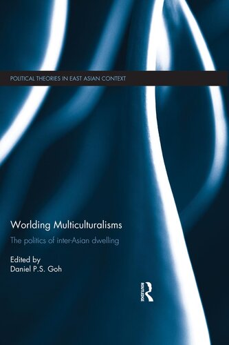 Worlding Multiculturalisms: The Politics of Inter-Asian Dwelling