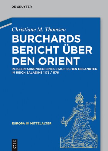 Burchards Bericht über den Orient. Reiseerfahrungen eines staufischen Gesandten im Reich Saladins 1175/1176