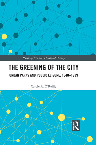 The Greening of the City: Urban Parks and Public Leisure, 1840-1939