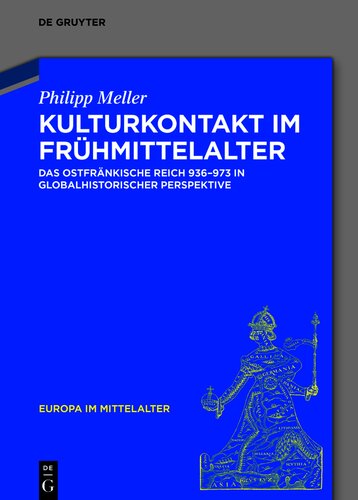 Kulturkontakt im Frühmittelalter: Das ostfränkische Reich 936–973 in globalhistorischer Perspektive