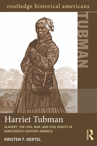 Harriet Tubman: Slavery, the Civil War, and Civil Rights in the 19th Century