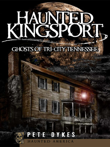 Haunted Kingsport: Ghosts of Tri-City Tennessee