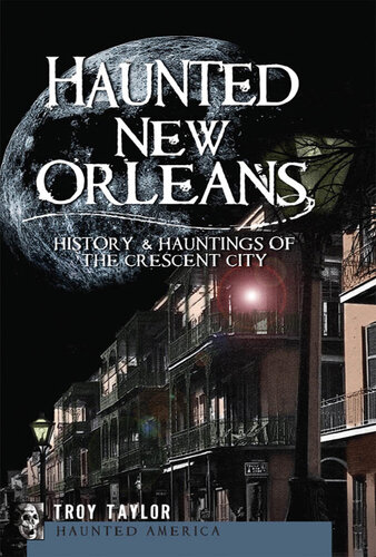 Haunted New Orleans: History & Hauntings of the Crescent City