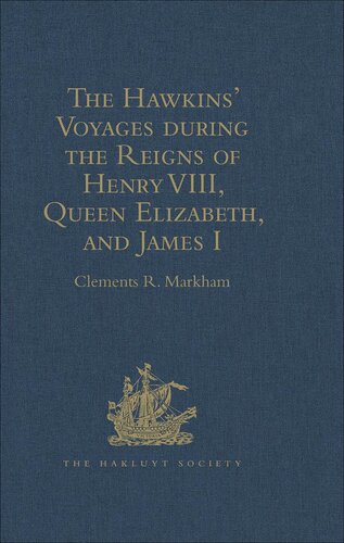 The Hawkins' Voyages during the Reigns of Henry VIII, Queen Elizabeth, and James I