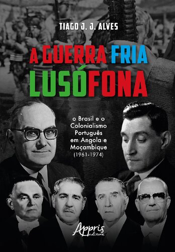 A Guerra Fria Lusófona: o Brasil e o Colonialismo português em Angola e Moçambique (1961-1974)