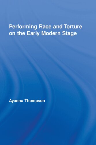 Performing Race and Torture on the Early Modern Stage (Routledge Studies in Renaissance Literature and Culture)