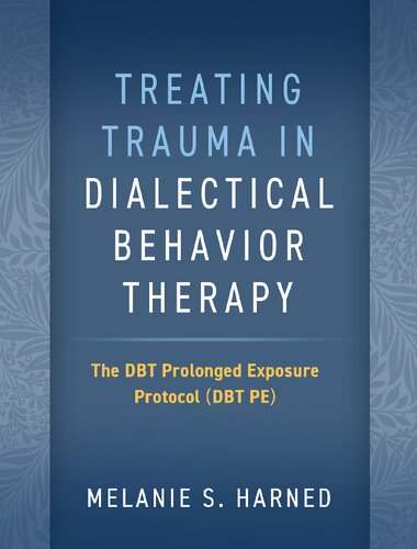 Treating Trauma in Dialectical Behavior Therapy: The DBT Prolonged Exposure Protocol (DBT PE)