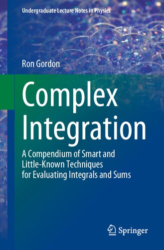 Complex Integration: A Compendium of Smart and Little-Known Techniques for Evaluating Integrals and Sums