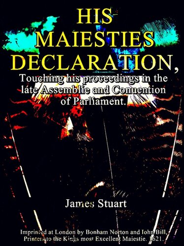 His Maiesties Declaration, touching his Proceedings in the late Assemblie and Conuention of Parliament