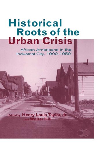 Historical Roots of the Urban Crisis: African Americans in the Industrial City, 1900-1950 (Crosscurrents in African American History (Garland Publishing))