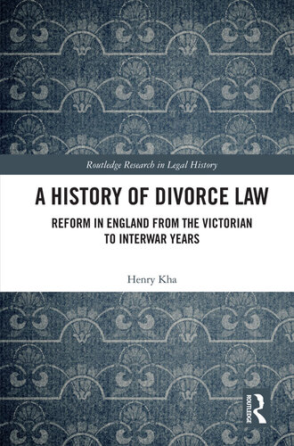A History of Divorce Law: Reform in England from the Victorian to Interwar Years