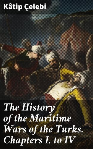 The History of the Maritime Wars of the Turks. Chapters I. to IV.