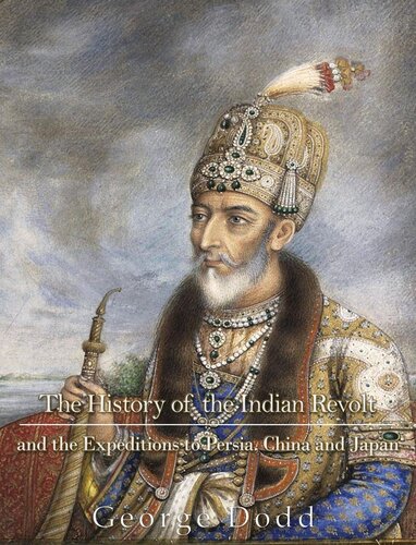 The History of the Indian Revolt and of the Expeditions to Persia, China, and Japan