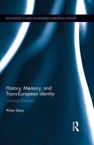 History, Memory, and Trans-European Identity: Unifying Divisions