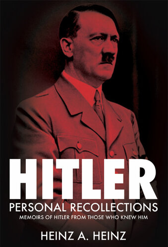 Hitler: Personal Recollections: Memoirs of Hitler From Those Who Knew Him