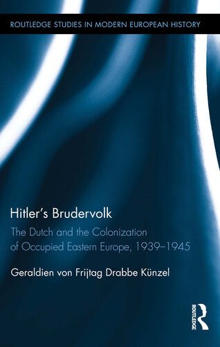 Hitler's Brudervolk: The Dutch and the Colonization of Occupied Eastern Europe, 1939-1945 (Routledge Studies in Modern European History)