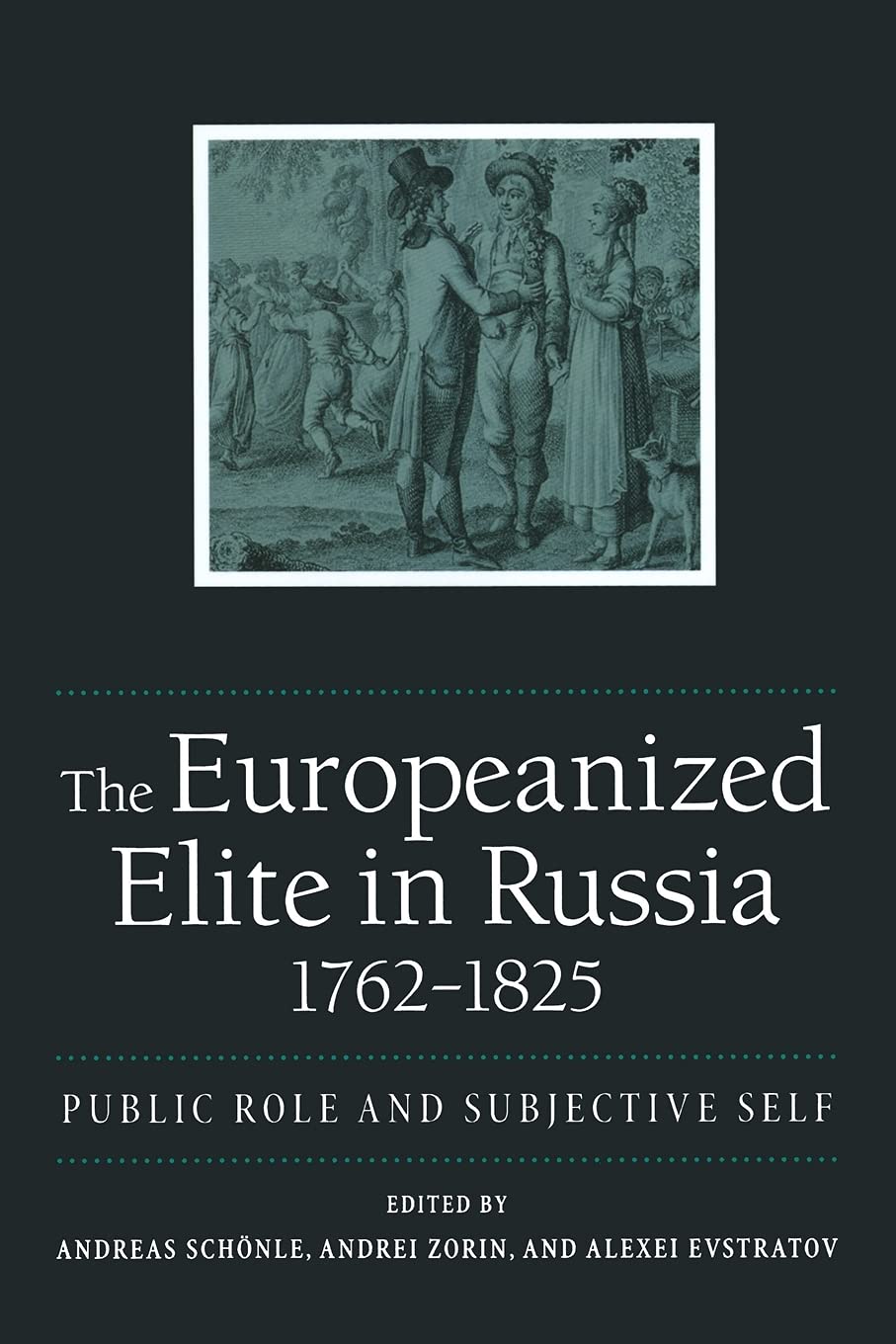 The Europeanized Elite in Russia, 1762–1825: Public Role and Subjective Self (NIU Series in Slavic, East European, and Eurasian Studies)