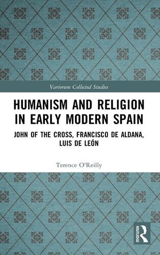 Humanism and Religion in Early Modern Spain: John of the Cross, Francisco de Aldana, Luis de Leon