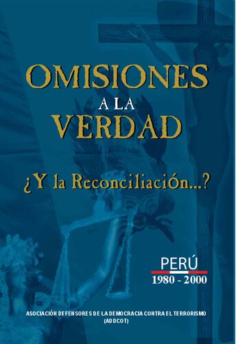 Omisiones a la verdad. ¿Y la reconciliación...? Perú 1980-2000 [contiene afirmaciones nagacionistas]