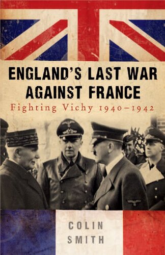 England's Last War Against France: Fighting Vichy 1940-1942