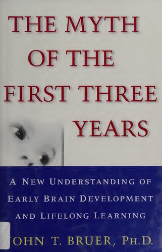 The Myth of the First Three Years : A New Understanding of Early Brain Development and Lifelong Learning