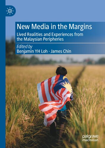 New Media in the Margins: Lived Realities and Experiences from the Malaysian Peripheries