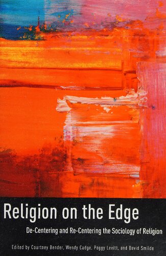Religion on the Edge: De-centering and Re-centering the Sociology of Religion
