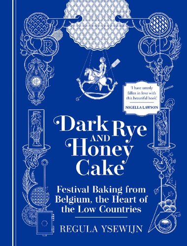 Dark Rye and Honey Cake: Festival Baking from Belgium, the Heart of the Low Countries