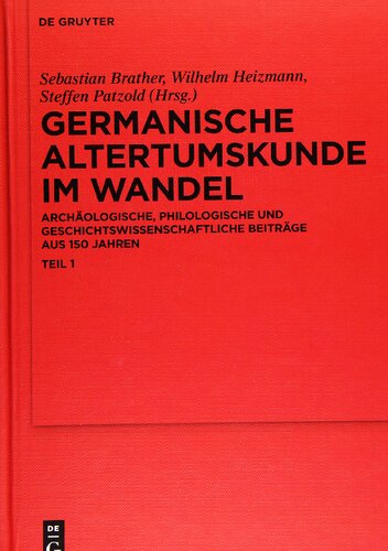 Germanische Altertumskunde im Wandel: Archäologische, philologische und geschichtswissenschaftliche Beiträge aus 150 Jahren, Teil 1. Einleitung, archäologische und geschichtswissenschaftliche Beiträge