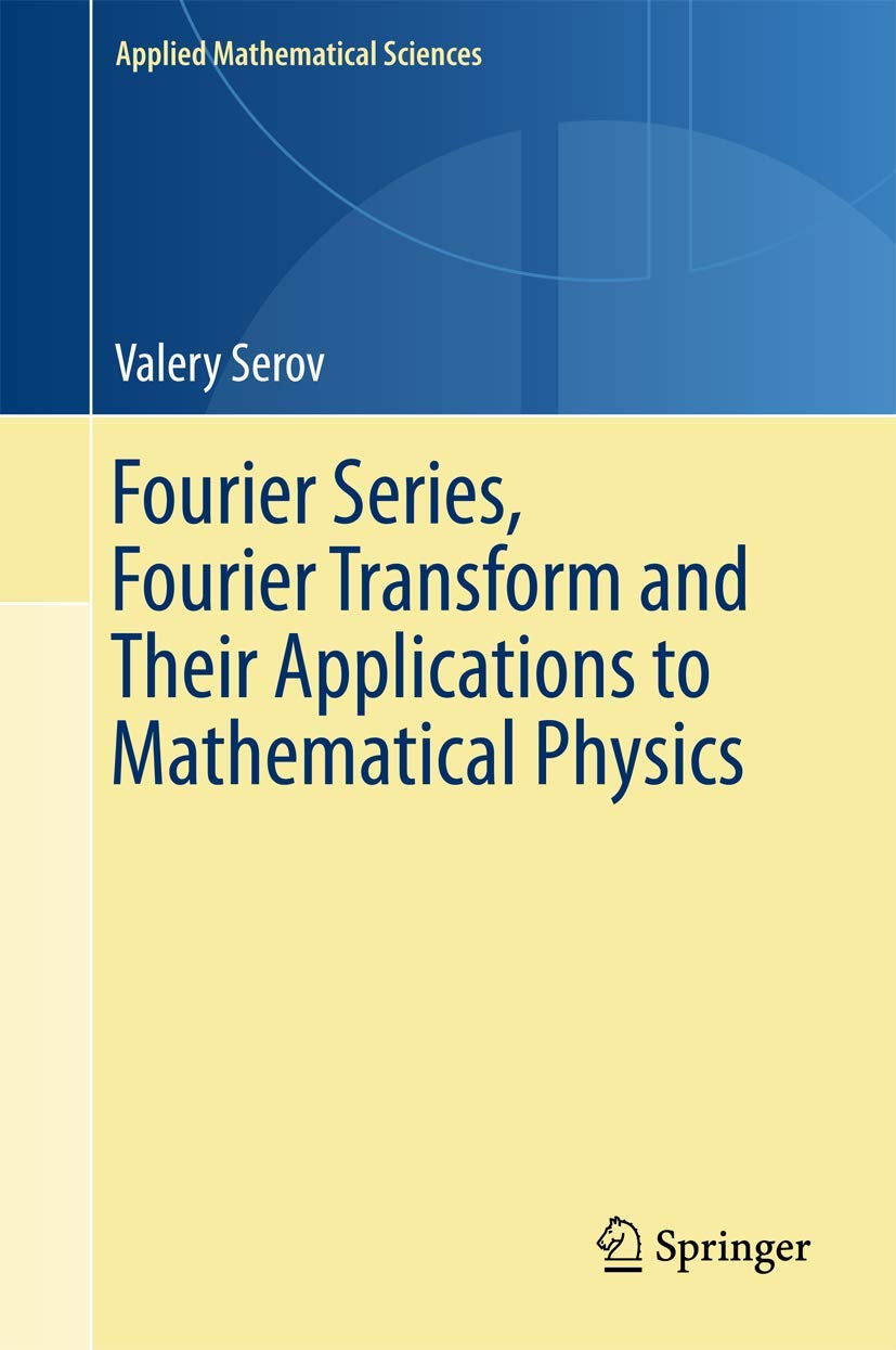 Fourier Series, Fourier Transform and Their Applications to Mathematical Physics   (Instructor Solution Manual, Solutions)