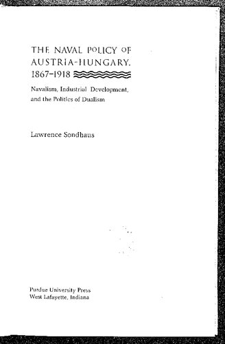 The Naval Policy of Austria-Hungary, 1867–1918. Navalism, Industrial Development, and the Politics of Dualism