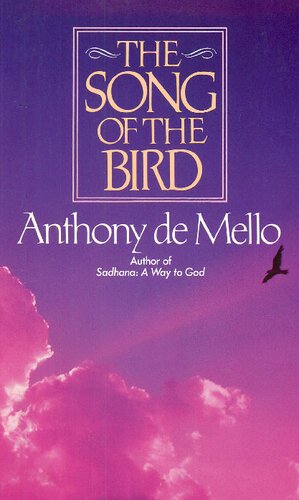 The Song of the Bird , by Anthony De Mello, author of Awareness