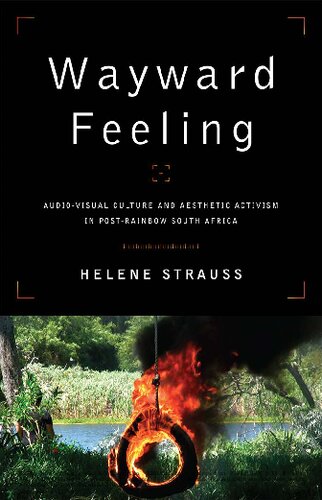 Wayward Feeling: Audio-Visual Culture and Aesthetic Activism in Post-Rainbow South Africa