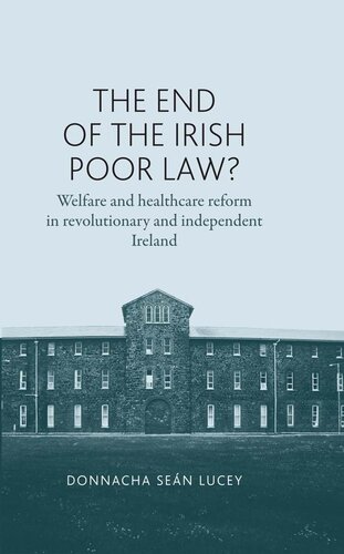 The End of the Irish Poor Law?: Welfare and Healthcare Reform in Revolutionary and Independent Ireland