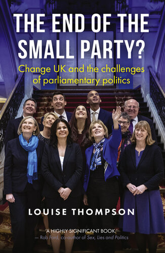 The end of the small party?: Change UK and the challenges of parliamentary politics