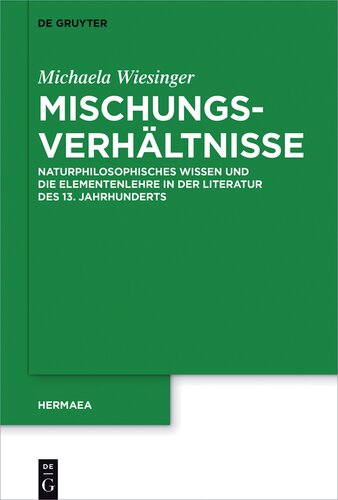Mischungsverhältnisse: Naturphilosophisches Wissen und die Elementenlehre in der Literatur des 13. Jahrhunderts