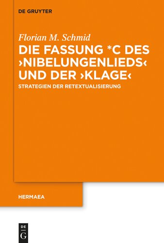 Die Fassung *C des ›Nibelungenlieds‹ und der ›Klage‹: Strategien der Retextualisierung