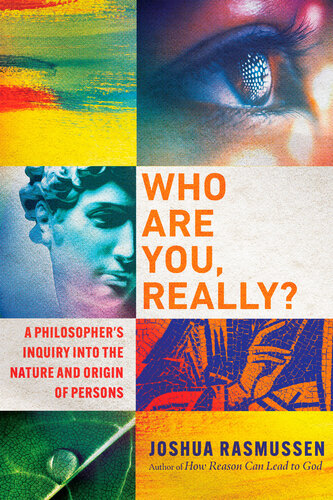 Who Are You, Really?: A Philosopher's Inquiry into the Nature and Origin of Persons