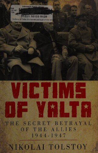 Victims of Yalta: The Secret Betrayal of the Allies: 1944-1947