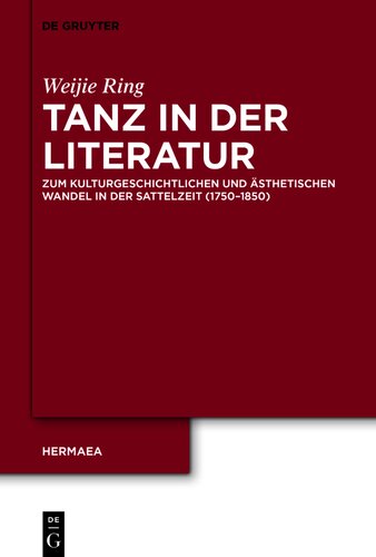 Tanz in der Literatur: Zum kulturgeschichtlichen und ästhetischen Wandel in der Sattelzeit (1750–1850)