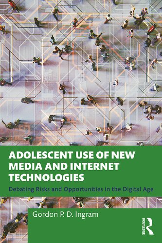 Adolescent Use of New Media and Internet Technologies: Debating Risks and Opportunities in the Digital Age