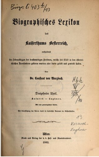 Biographisches Lexikon des Kaiserthums Oesterreich : enthaltend die Lebensskizzen der denkwürdigen Personen, welche 1750 bis 1850 im Kaiserstaate und in seinen Kronländern gelebt haben / Kosarek - Lagkner