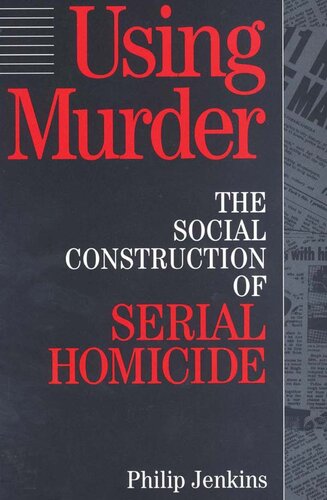 Using Murder: The Social Construction of Serial Homicide (Social Problems and Social Issues (Walter Paperback))