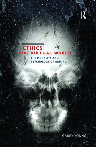Ethics in the Virtual World: The Morality and Psychology of Gaming