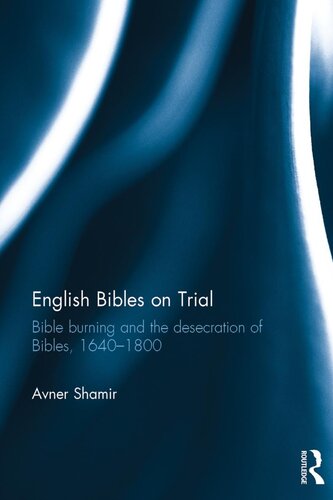 English Bibles on Trial: Bible Burning and the Desecration of Bibles, 1640-1800