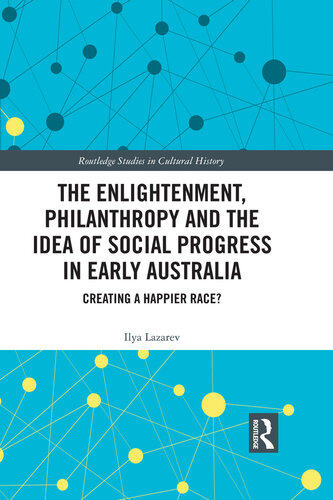 The Enlightenment, Philanthropy and the Idea of Social Progress in Early Australia: Creating a Happier Race?