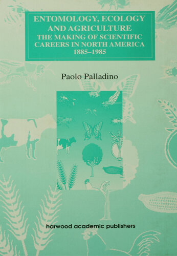 Entomology, Ecology and Agriculture: The Making of Scientific Careers in North America, 1885-1985
