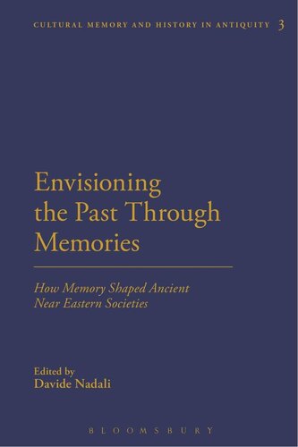 Envisioning the Past Through Memories: How Memory Shaped Ancient Near Eastern Societies (Cultural Memory and History in Antiquity)